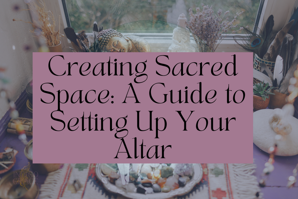 Creating Sacred Space: A Guide to Setting Up Your Altar