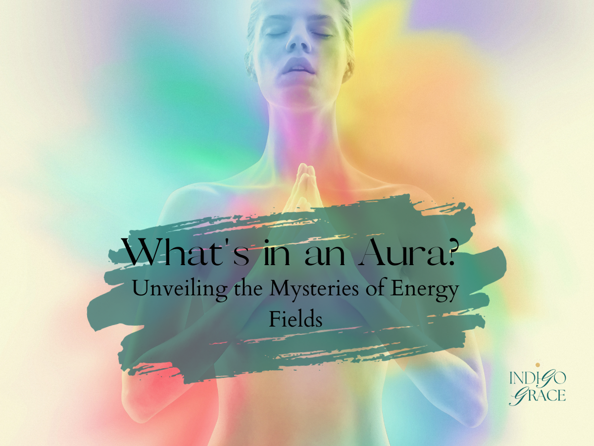 What's in an Aura? Unveiling the Mysteries of Energy Fields